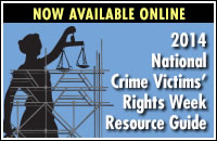 Now Available Online. 2014 National Crime Victims' Rights Week Resource Guide