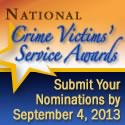 National Crime Victims' Service Awards. Submit Your Nominations by September 4, 2013