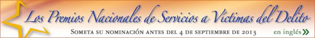 Los Premios Nacionales de Servicios a Víctimas del Delito. Someta su nominación antes del 4 de septiembre de 2013. (en inglés)