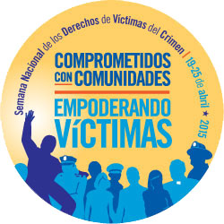 Comprometidos con Comunidades. Empoderando Victímas. Semana Nacional de los Derechos de Víctimas del Crimen, 19-25 de abril 2015.