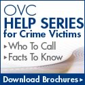 OVC Help Series for Crime Victims. Who To Call. Facts to Know. Download Brochures.
