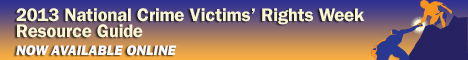 2013 National Crime Victims' Rights Week Resource Guide. Now Available Online.