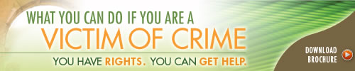 What You Can Do If You Are a Victim of Crime. You Have Rights. You Can Get Help. Download Brochure