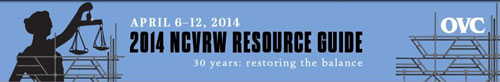 April 6-12, 2014. 2014 National Crime Victims' Rights Week Resource Guide. 30 years: restoring the balance.