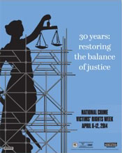 30 years: restoring the balance of justice. 2014 National Crime Victims' Rights Week April 6-12, 2014.