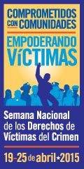 Comprometidos con Comunidades. Empoderando Victímas. Semana Nacional de los Derechos de Víctimas del Crimen, 19-25 de abril 2015
