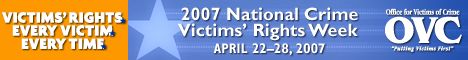 Horizontal banner for National Crime Victims' Rights Week April 22-28, 2007, showing this year’s theme: Victims' Rights. Every Victim. Every Time. Sponsored by OVC.