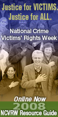 Justice for VICTIMS. Justice for ALL. National Crime Victims' Rights Week 2008 Resource Guide Online Now.