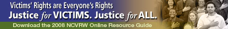 Victims' Rights are Everyone's Rights. Justice for VICTIMS. Justice for ALL. Download the 2008 NCVRW Online Resource Guide.