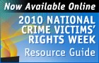 Now Available Online. 2010 National Crime Victims' Rights Week Resource Guide.