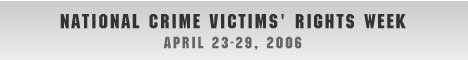 Crime victims have the right to be informed, present, and heard. National Crime Victims' Rights Week April 23-29, 2006. Image shows pen tip drawing checkmarks next to “informed,” “present,” and “heard” right before the event date appears in this horizontal banner ad for NCVRW 2006, an OVC-sponsored event.