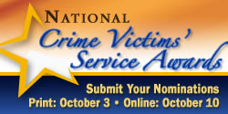 National Crime Victims' Service Awards. Submit Your Nominations. Print: October 3, 2008. Online: October 10, 2008.