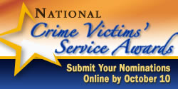 National Crime Victims' Service Awards. Submit Your Nominations Online by October 10, 2008.