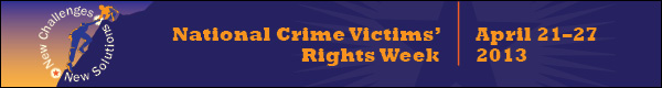 National Crime Victims' Rights Week. April 21-27, 2013.