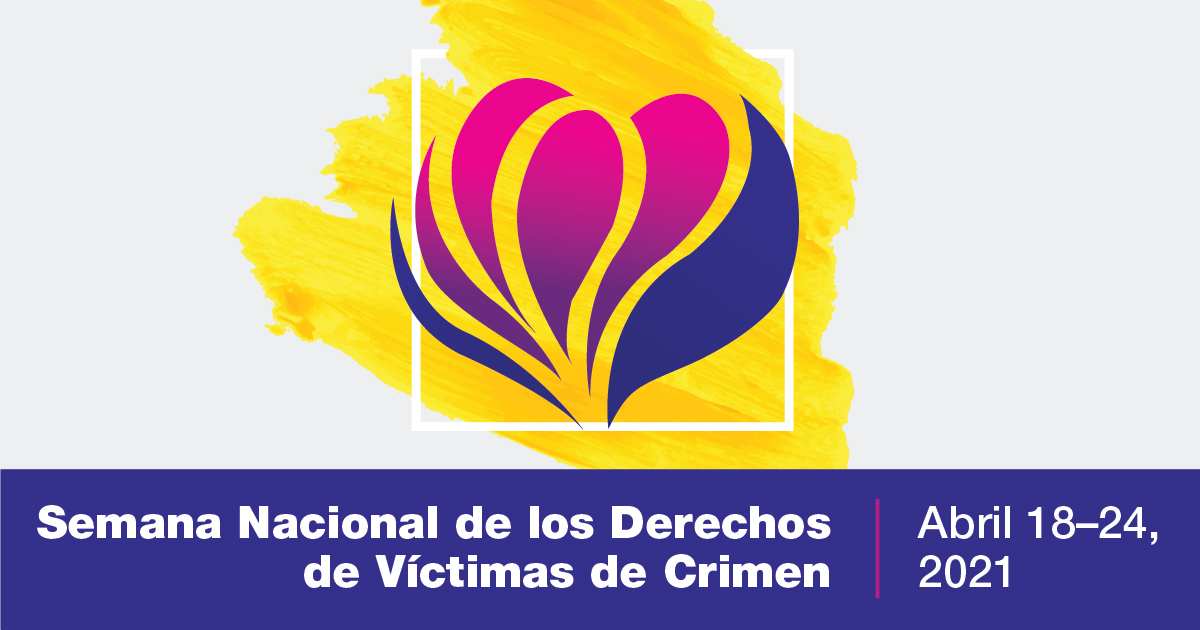 Semana Nacional de los Derechos de Víctimas de Crimen. Abril 18-24, 2021