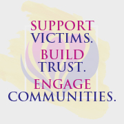 Support Victims. Build Trust. Engage Communities.