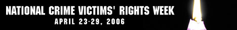 Crime victims have rights too! National Crime Victims' Rights Week April 23-29, 2006. Image shows unity candle alit and glowing stronger and brighter as message and date rotate in this horizontal banner ad for NCVRW 2006, an OVC-sponsored event.