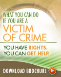 What You Can Do If You Are a Victim of Crime. You have rights. You can get Help. Download Brochure